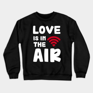 LOVE IS IN THE AIR Crewneck Sweatshirt